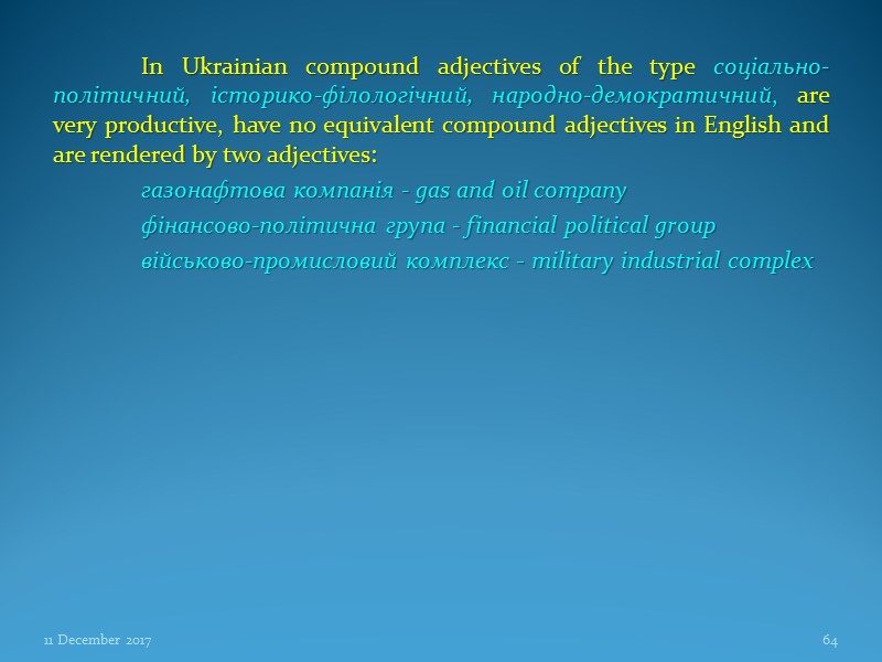 In Ukrainian compound adjectives of the type соціально-політичний, історико-філологічний, народно-демократичний, are very productive, have